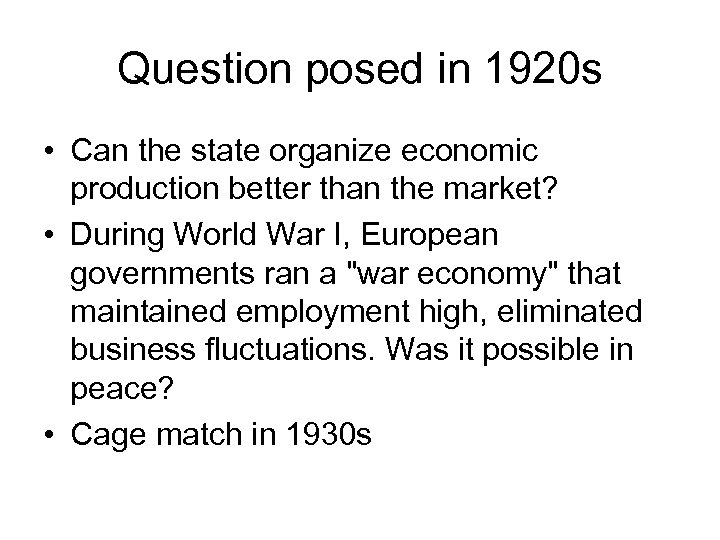 Question posed in 1920 s • Can the state organize economic production better than