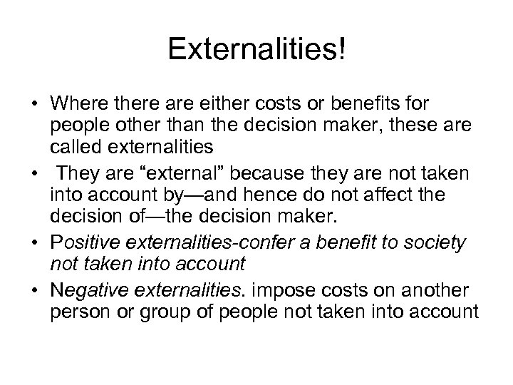 Externalities! • Where there are either costs or benefits for people other than the