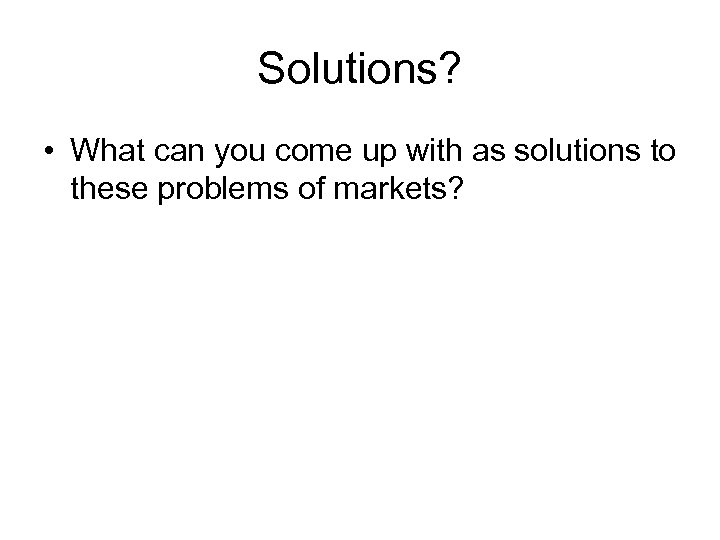 Solutions? • What can you come up with as solutions to these problems of