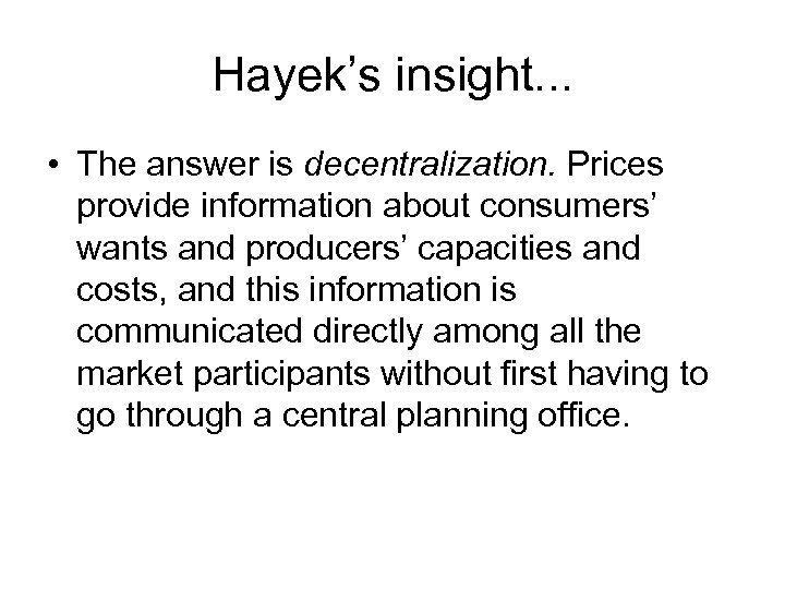 Hayek’s insight. . . • The answer is decentralization. Prices provide information about consumers’