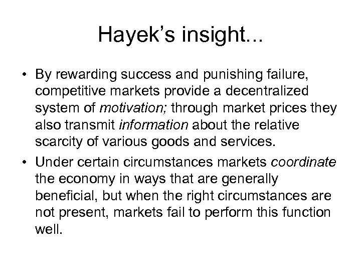 Hayek’s insight. . . • By rewarding success and punishing failure, competitive markets provide