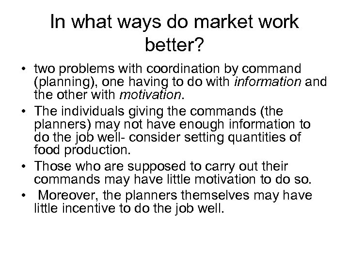 In what ways do market work better? • two problems with coordination by command