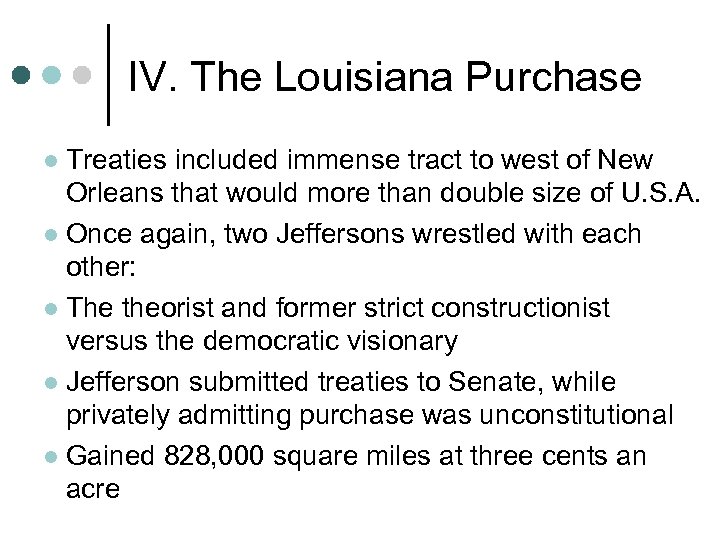 IV. The Louisiana Purchase Treaties included immense tract to west of New Orleans that