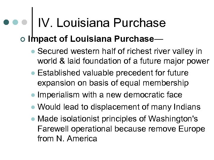 IV. Louisiana Purchase ¢ Impact of Louisiana Purchase— Secured western half of richest river