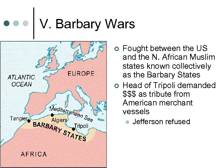 V. Barbary Wars ¢ ¢ Fought between the US and the N. African Muslim