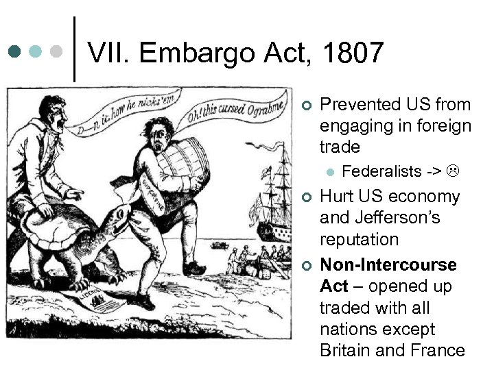 VII. Embargo Act, 1807 ¢ Prevented US from engaging in foreign trade l ¢