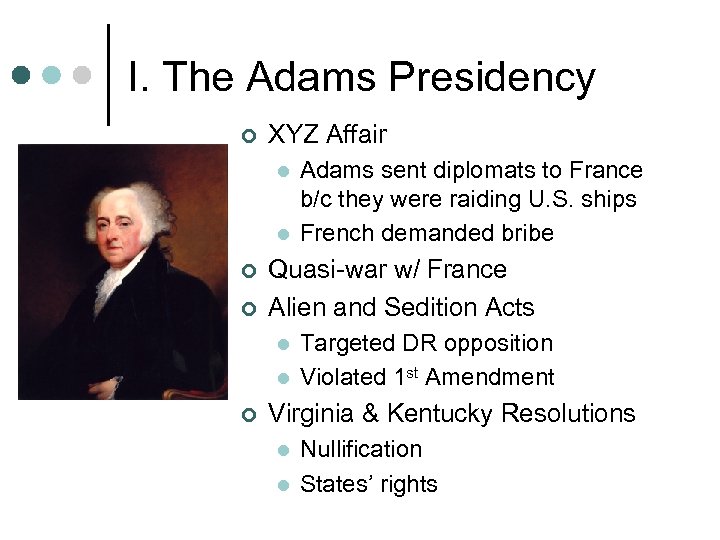 I. The Adams Presidency ¢ XYZ Affair l l ¢ ¢ Quasi-war w/ France