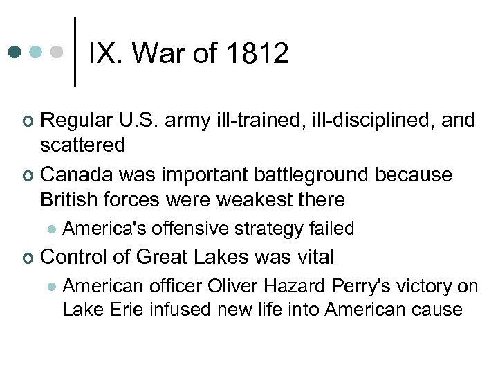 IX. War of 1812 Regular U. S. army ill-trained, ill-disciplined, and scattered ¢ Canada