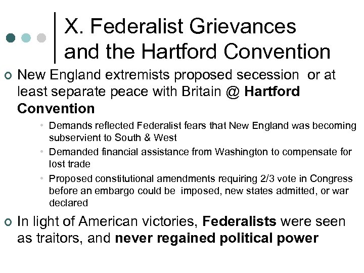 X. Federalist Grievances and the Hartford Convention ¢ New England extremists proposed secession or