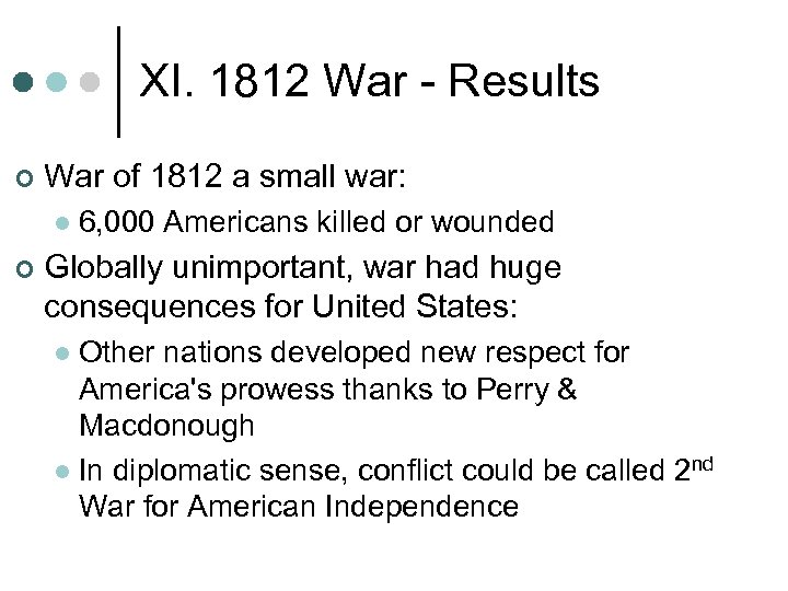 XI. 1812 War - Results ¢ War of 1812 a small war: l ¢