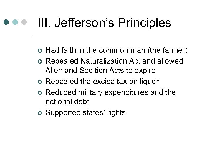 III. Jefferson’s Principles ¢ ¢ ¢ Had faith in the common man (the farmer)