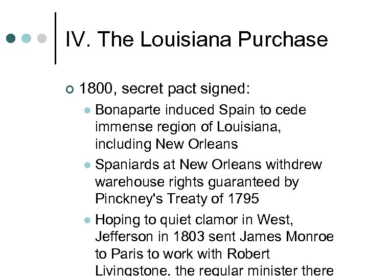 IV. The Louisiana Purchase ¢ 1800, secret pact signed: Bonaparte induced Spain to cede