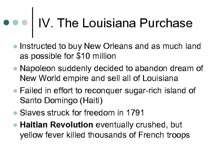 IV. The Louisiana Purchase Instructed to buy New Orleans and as much land as