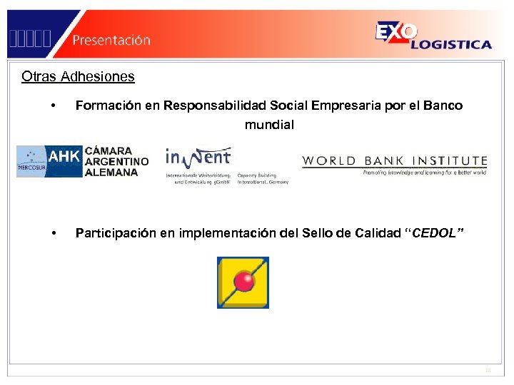 Otras Adhesiones • Formación en Responsabilidad Social Empresaria por el Banco mundial • Participación