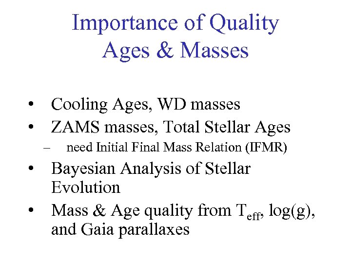 Importance of Quality Ages & Masses • Cooling Ages, WD masses • ZAMS masses,