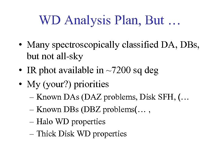 WD Analysis Plan, But … • Many spectroscopically classified DA, DBs, but not all-sky