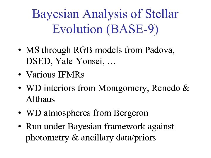 Bayesian Analysis of Stellar Evolution (BASE-9) • MS through RGB models from Padova, DSED,