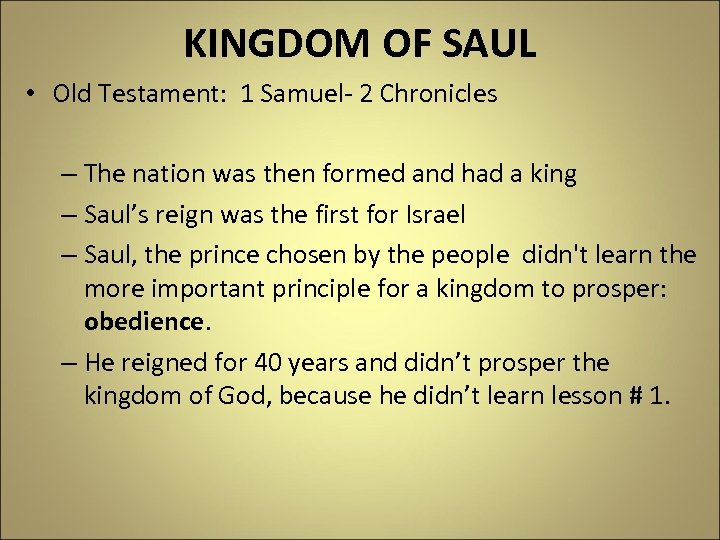 KINGDOM OF SAUL • Old Testament: 1 Samuel- 2 Chronicles – The nation was