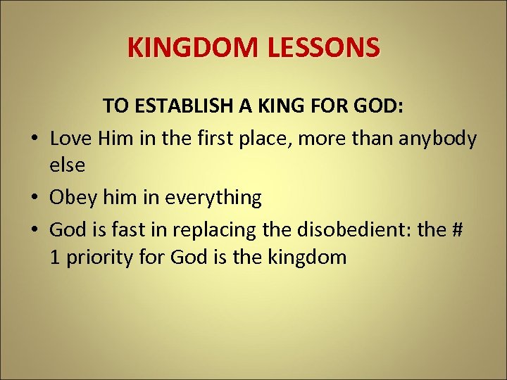 KINGDOM LESSONS TO ESTABLISH A KING FOR GOD: • Love Him in the first