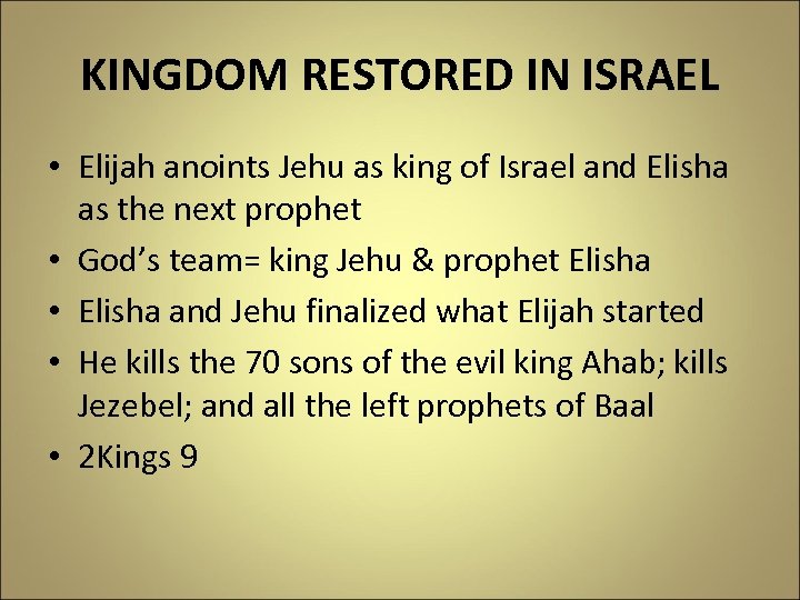 KINGDOM RESTORED IN ISRAEL • Elijah anoints Jehu as king of Israel and Elisha
