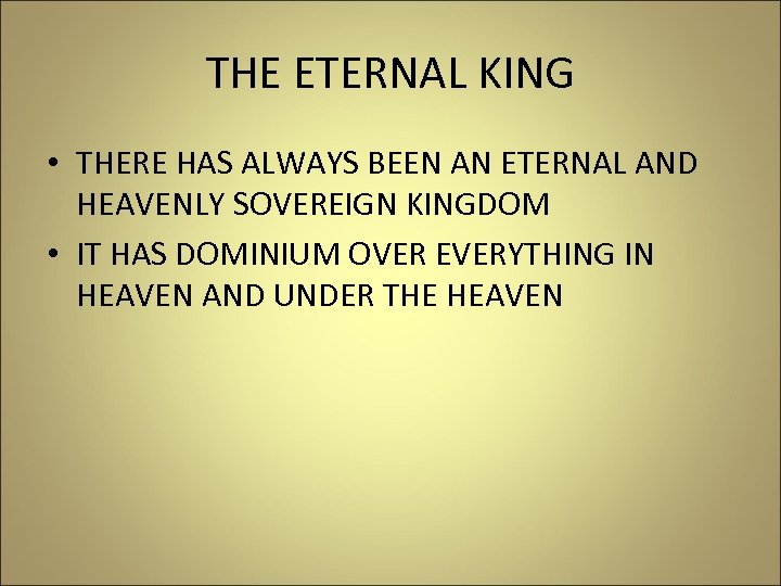 THE ETERNAL KING • THERE HAS ALWAYS BEEN AN ETERNAL AND HEAVENLY SOVEREIGN KINGDOM