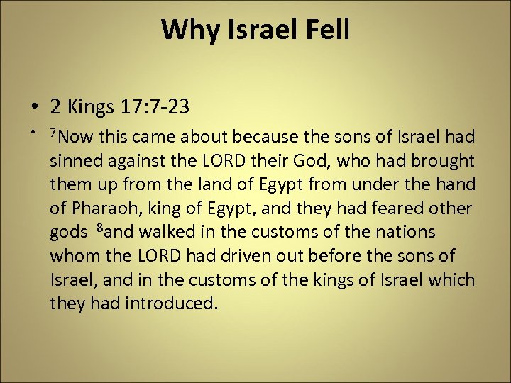 Why Israel Fell • 2 Kings 17: 7 -23 • 7 Now this came