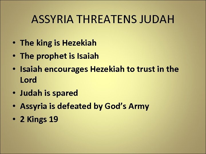 ASSYRIA THREATENS JUDAH • The king is Hezekiah • The prophet is Isaiah •