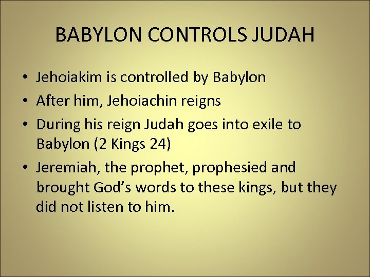 BABYLON CONTROLS JUDAH • Jehoiakim is controlled by Babylon • After him, Jehoiachin reigns