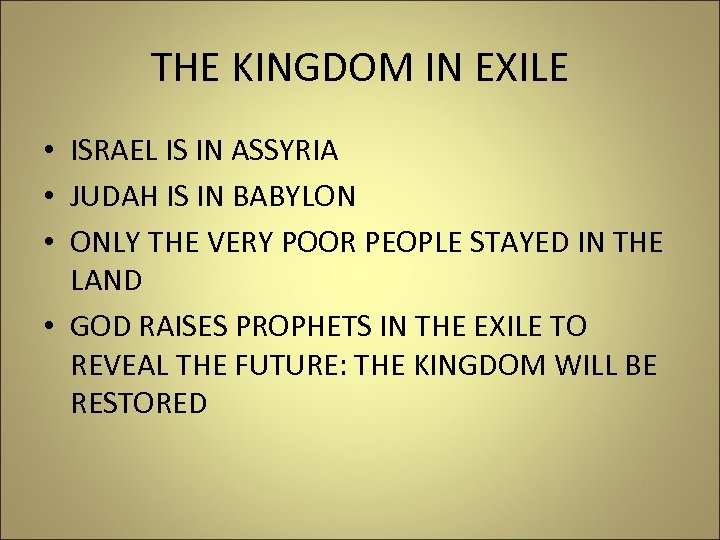 THE KINGDOM IN EXILE • ISRAEL IS IN ASSYRIA • JUDAH IS IN BABYLON