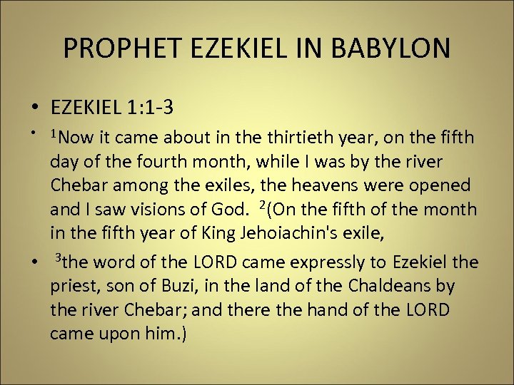 PROPHET EZEKIEL IN BABYLON • EZEKIEL 1: 1 -3 • 1 Now it came