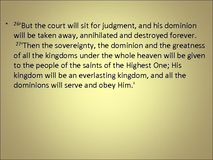  • 26'But the court will sit for judgment, and his dominion will be