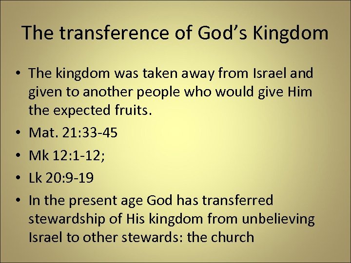 The transference of God’s Kingdom • The kingdom was taken away from Israel and