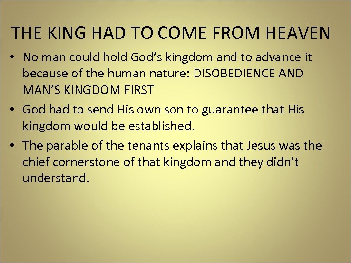 THE KING HAD TO COME FROM HEAVEN • No man could hold God’s kingdom