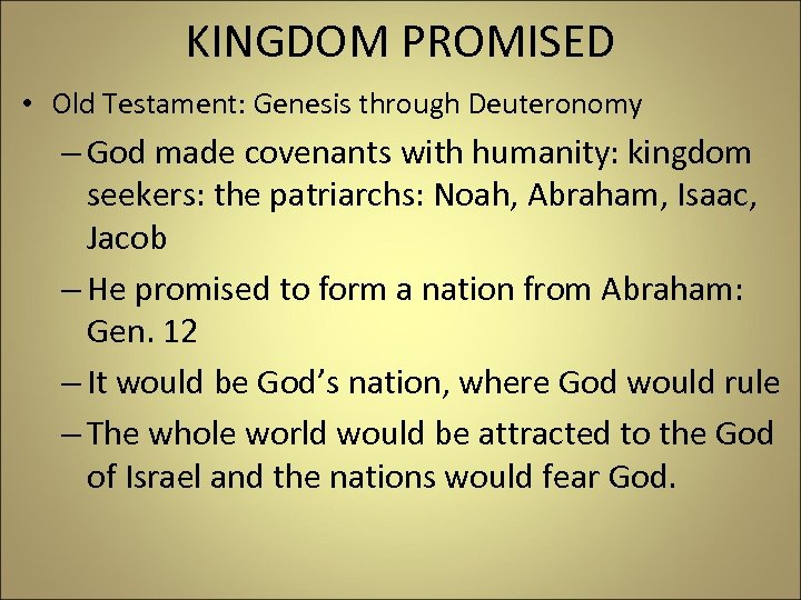 KINGDOM PROMISED • Old Testament: Genesis through Deuteronomy – God made covenants with humanity: