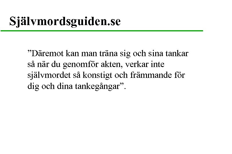 Självmordsguiden. se ”Däremot kan man träna sig och sina tankar så när du genomför