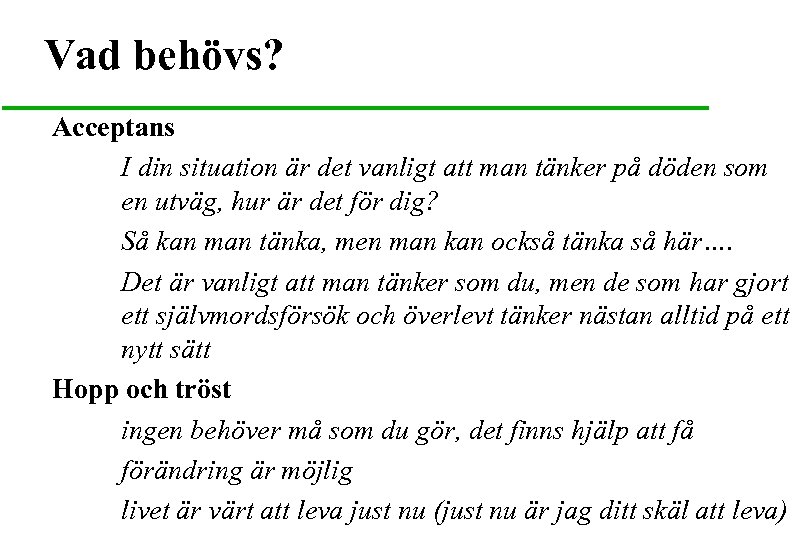 Vad behövs? Acceptans I din situation är det vanligt att man tänker på döden