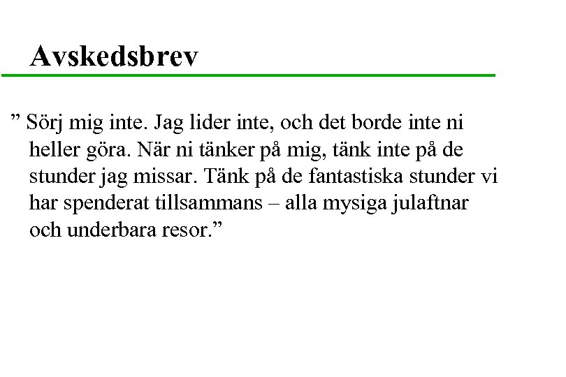 Avskedsbrev ” Sörj mig inte. Jag lider inte, och det borde inte ni heller