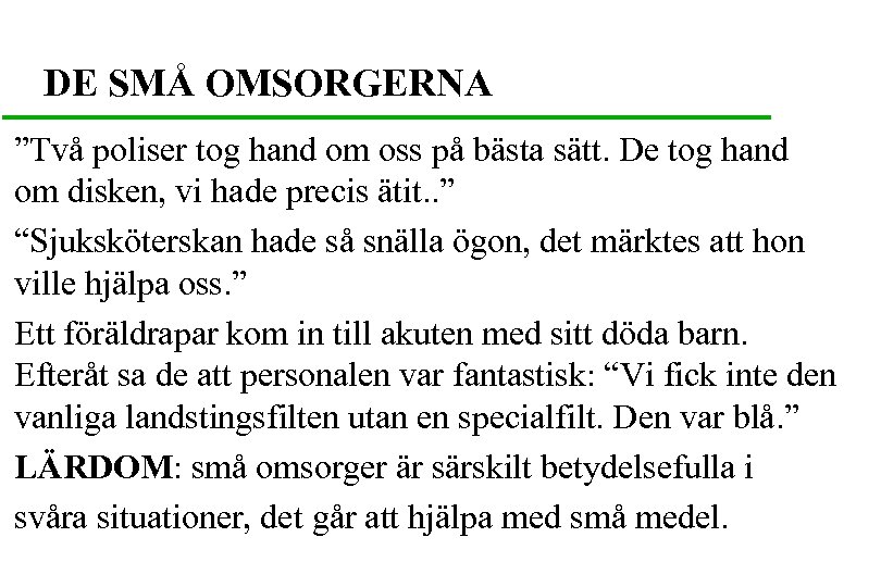 DE SMÅ OMSORGERNA ”Två poliser tog hand om oss på bästa sätt. De tog