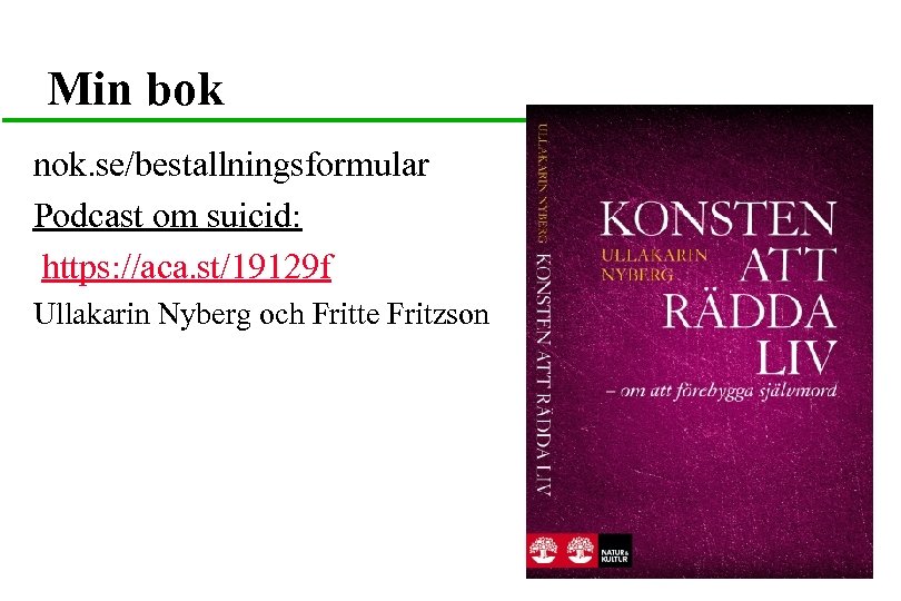 Min bok nok. se/bestallningsformular Podcast om suicid: https: //aca. st/19129 f Ullakarin Nyberg och