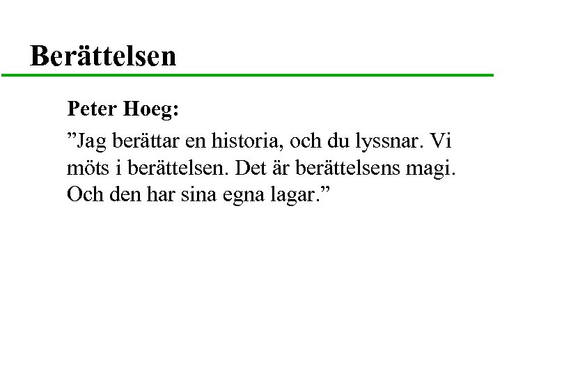 Berättelsen Peter Hoeg: ”Jag berättar en historia, och du lyssnar. Vi möts i berättelsen.