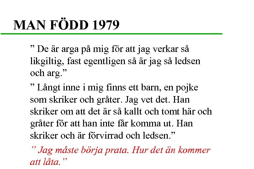 MAN FÖDD 1979 ” De är arga på mig för att jag verkar så