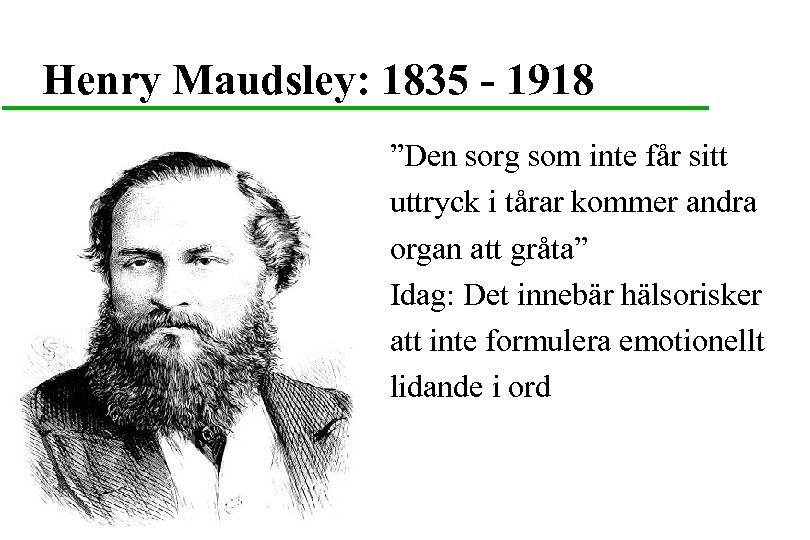 Henry Maudsley: 1835 - 1918 ”Den sorg som inte får sitt uttryck i tårar