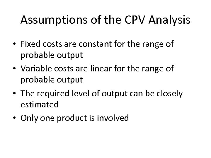 Assumptions of the CPV Analysis • Fixed costs are constant for the range of