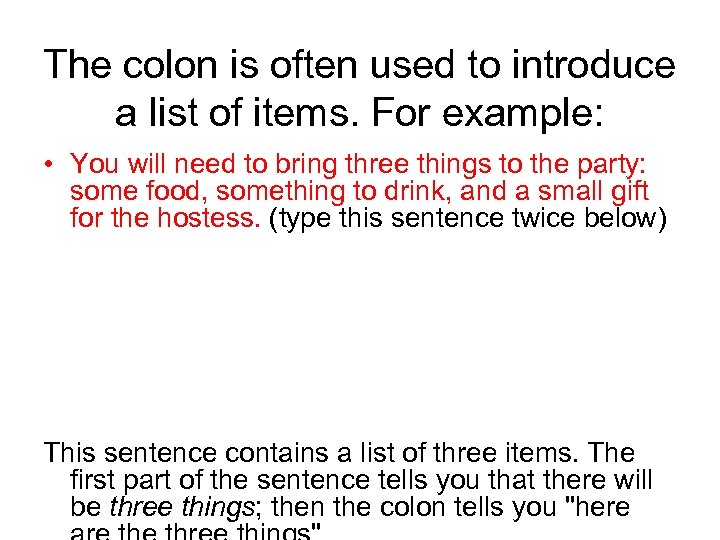 The colon is often used to introduce a list of items. For example: •