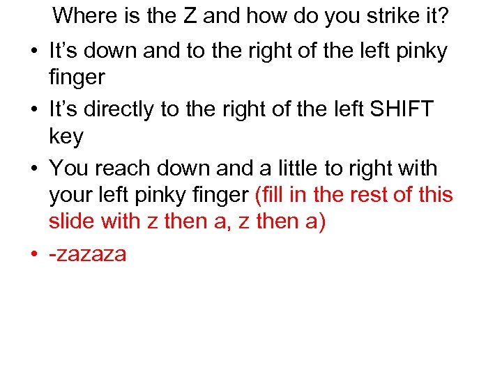 Where is the Z and how do you strike it? • It’s down and