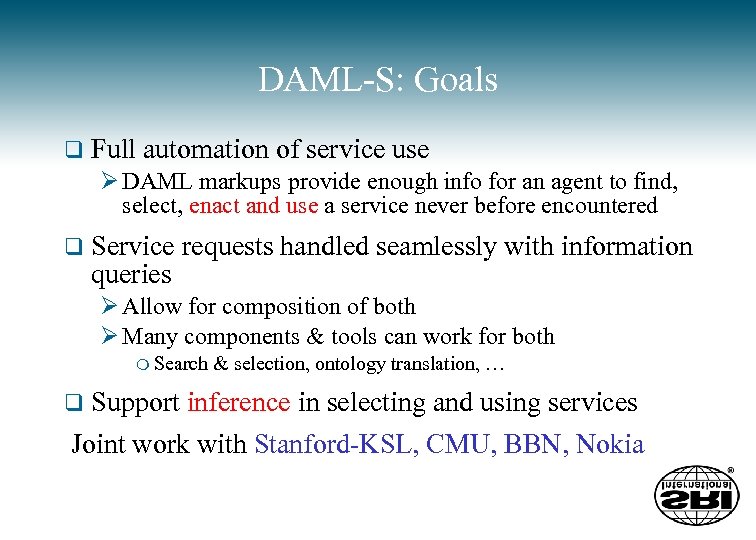 DAML-S: Goals q Full automation of service use Ø DAML markups provide enough info