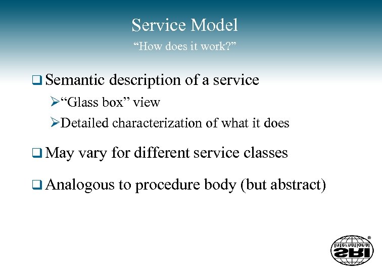 Service Model “How does it work? ” q Semantic description of a service Ø“Glass