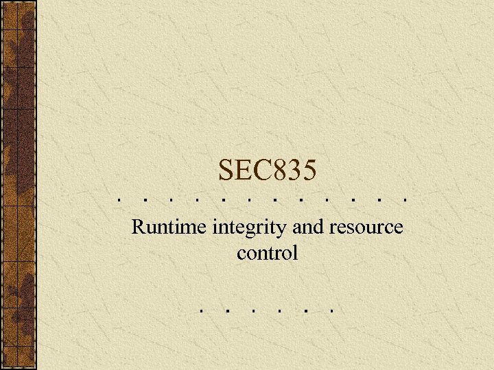 SEC 835 Runtime integrity and resource control 