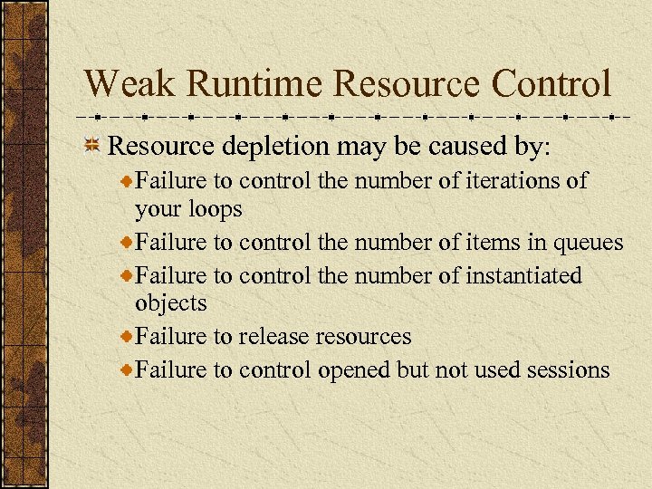 Weak Runtime Resource Control Resource depletion may be caused by: Failure to control the