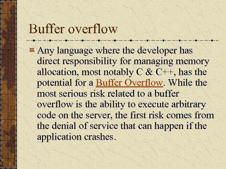 Buffer overflow Any language where the developer has direct responsibility for managing memory allocation,